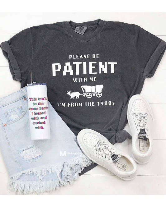 PREORDER Please Be Patient Tee - 8 Colors!