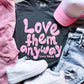 PREORDER Love Them Anyway Tee